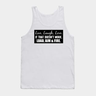 Live Laugh Love If That Doesn't Work Load Aim Fire Tank Top